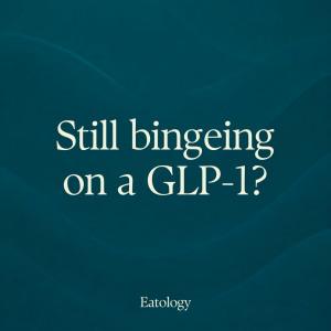 Dark teal graphic with cream serif text reading "Still bingeing on a GLP-1?" and the word Eatology below